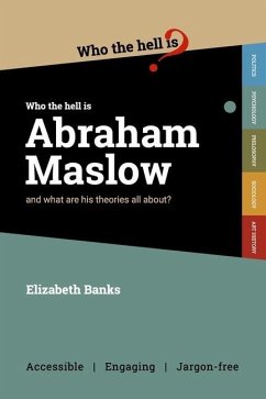 Who the Hell is Abraham Maslow?: And what are his theories all about? - Banks, Elizabeth