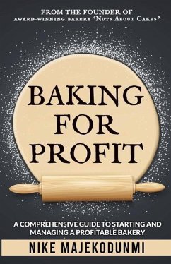 Baking for Profit: A comprehensive guide to starting and managing a profitable bakery. - Majekodunmi, Nike