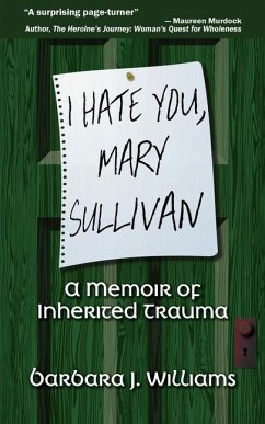 I Hate You, Mary Sullivan: A Memoir of Inherited Trauma - Williams, Barbara J.