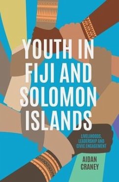 Youth in Fiji and Solomon Islands: Livelihoods, Leadership and Civic Engagement - Craney, Aidan