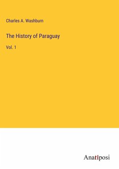 The History of Paraguay - Washburn, Charles A.