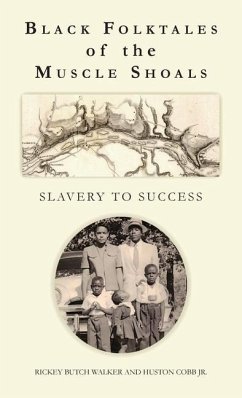 Black Folktales of the Muscle Shoals - Slavery to Success - Walker, Rickey Butch; Cobb, Huston