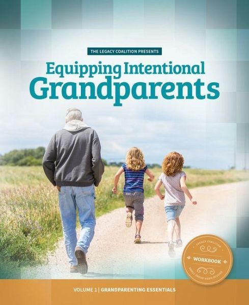 Equipping Intentional Grandparents (Workbook) Equipping Intentional Grandparents (Workbook)