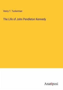 The Life of John Pendleton Kennedy - Tuckerman, Henry T.