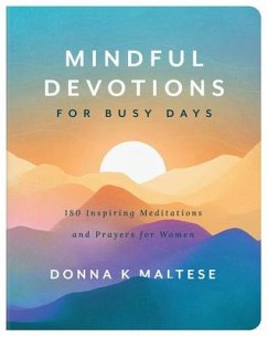 Mindful Devotions for Busy Days: 180 Inspiring Meditations and Prayers for Women - Maltese, Donna K.