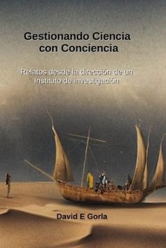 Gestionando Ciencia con Conciencia: Relatos desde la dirección de un instituto de investigación - Gorla, David