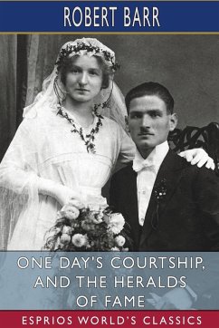 One Day's Courtship, and The Heralds of Fame (Esprios Classics) - Barr, Robert