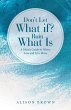 Don't Let What If? Ruin What Is - Bild 1