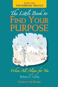The Little Book to Find Your Purpose - Locke, Robyn G.