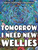 Tomorrow I need new wellies.: Adventures of Adrian Chatterbox