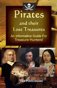 Pirates and their Lost Treasures: An Informative Guide for Treasure Hunters! - T&s Publications