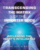 Transcending the Matrix of the Imposter Gods