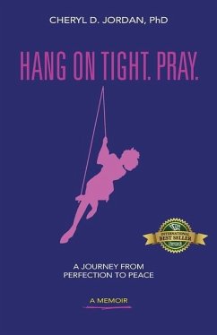 Hang on Tight. Pray.: A Journey from Perfection to Peace - Jordan, Cheryl D.