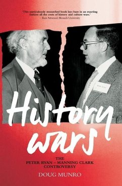 History Wars: The Peter Ryan - Manning Clark Controversy - Munro, Doug
