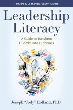 Leadership Literacy: A Guide to Transform F-Bombs Into Outcomes - Holland, Joseph Jody