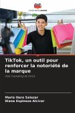 TikTok, un outil pour renforcer la notoriété de la marque