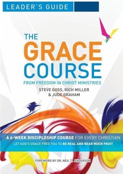 The Grace Course Leader's Guide - Goss, Steve; Miller, Rich; Graham, Jude