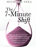 The 7-Minute Shift: Get out of your own way, manifest your greatest self, and grow a massively successful business in as little as 7 minut