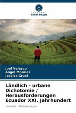 Ländlich - urbane Dichotomie / Herausforderungen Ecuador XXI. Jahrhundert - Velasco, Joel;Morales, Angel;Cruel, Jessica