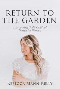 Return to the Garden: Discovering God's Original Design for Women - Mann Kelly, Rebecca