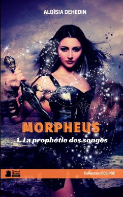 Morpheus, t.1 La prophétie des Songes - Dehedin, Aloïsia