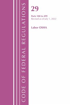 Code of Federal Regulations, Title 29 Labor OSHA 100-499, Revised as of July 1, 2022 - Office Of The Federal Register (U S