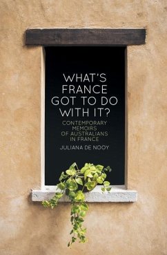 What's France got to do with it?: Contemporary memoirs of Australians in France - De Nooy, Juliana