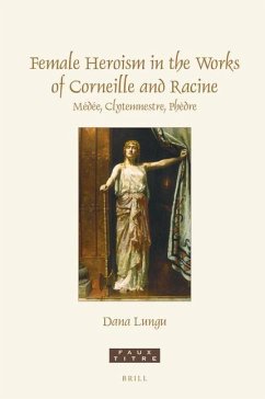 Female Heroism in the Works of Corneille and Racine - Lungu, Dana