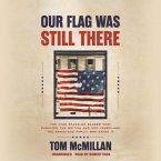 Our Flag Was Still There: The Star Spangled Banner That Survived the British and 200 Years―and the Armistead Family Who Saved It