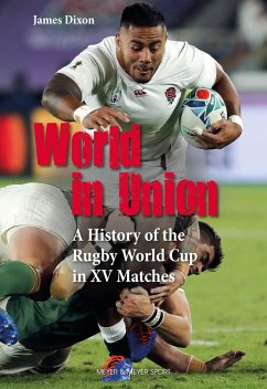 World in Union: A History of the Rugby World Cup in XV Matches - Dixon, James