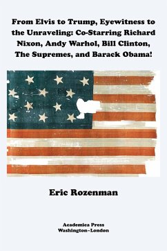 From Elvis to Trump, Eyewitness to the Unraveling - Rozenman, Eric