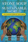 Stone Soup for a Sustainable World: Life-Changing Stories of Young Heroes