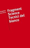 Fragment Science / Tecnici del Bianco