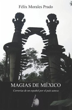 Magias de México: Correrías de un español por el país azteca - Morales Prado, Félix