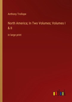 North America; In Two Volumes; Volumes I & II - Trollope, Anthony