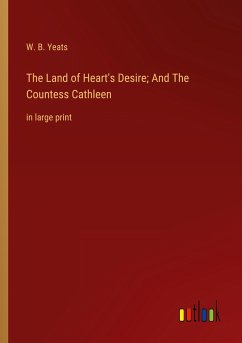 The Land of Heart's Desire; And The Countess Cathleen - Yeats, W. B.