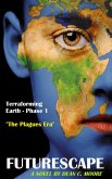Terraforming Earth - Phase 1: &quote;The Plagues Era&quote; (Futurescape, #1) (eBook, ePUB)