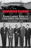 Weaponized Religion: From Latter Rain to Colonia Dignidad (eBook, ePUB)