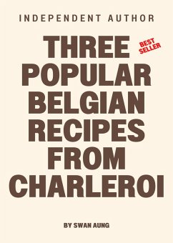 Three Popular Belgian Recipes from Charleroi (eBook, ePUB) - Aung, Swan