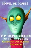 Von Außerirdischen und Dampfmaschinen: Geschichten vom Planeten Absurdistan (eBook, ePUB)