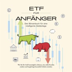 ETF für Anfänger - Das Börsenbuch für eine intelligente Geldanlage: Wie Sie Ihr Geld bestmöglich schützen, eine solide Rendite erzielen und langfristig finanzielle Freiheit erreichen (MP3-Download) - Graß, Benjamin