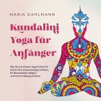 Kundalini Yoga für Anfänger: Wie Sie mit Chakra Yoga Schritt für Schritt Ihre Lebensenergie erhöhen, Ihr Bewusstsein steigern und innere Heilung erfahren (MP3-Download)