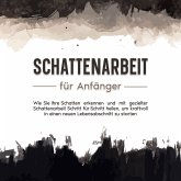 Schattenarbeit für Anfänger: Wie Sie Ihre Schatten erkennen und mit gezielter Schattenarbeit Schritt für Schritt heilen, um kraftvoll in einen neuen Lebensabschnitt zu starten (MP3-Download)