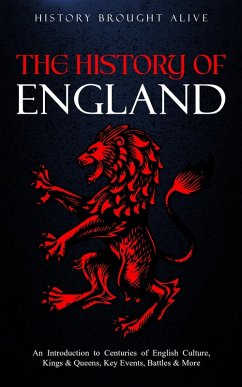 Cover The History of England: An Introduction to Centuries of English Culture, Kings & Queens, Key Events, Battles & More (eBook, ePUB)