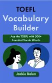 TOEFL Vocabulary Builder: Ace the TOEFL with 500+ Essential Vocab Words (eBook, ePUB)