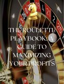 The Roulette Playbook: A Guide to Maximizing Your Profits (eBook, ePUB)