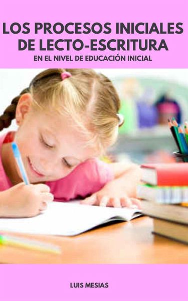 Los Procesos Iniciales de Lecto-Escritura En el Nivel de Educación Inicial (eBook, ePUB) Los Procesos Iniciales de Lecto-Escritura En el Nivel de Educación Inicial (eBook, ePUB)