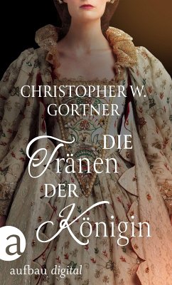 Die Tränen der Königin (eBook, ePUB) - Gortner, C. W.