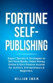 Fortune Self-Publishing: Expert Secrets & Strategies to Sell More Books, Make Money Online & Earn Passive Income for Authors, Entrepreneurs & Beginners (eBook, ePUB)