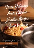 Three Delicious Indo Chinese Noodles Recipes from Vietnam (eBook, ePUB)